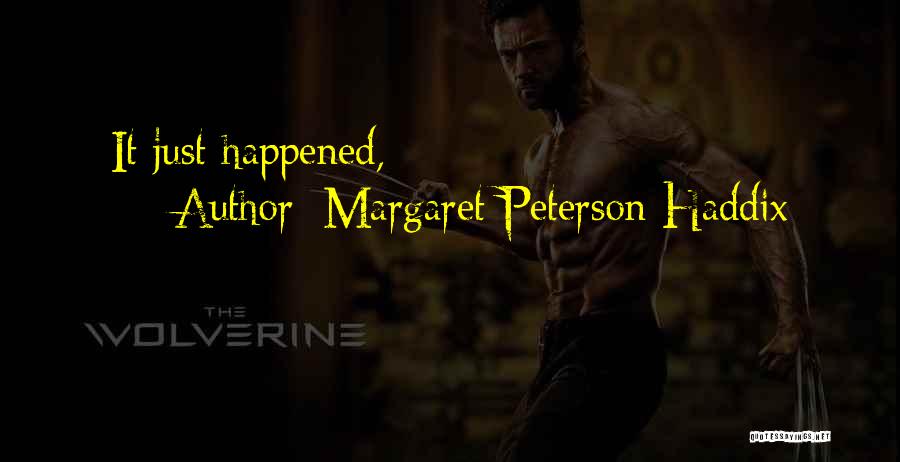 Margaret Peterson Haddix Quotes: It Just Happened,