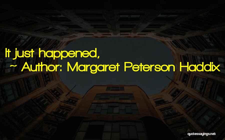 Margaret Peterson Haddix Quotes: It Just Happened,
