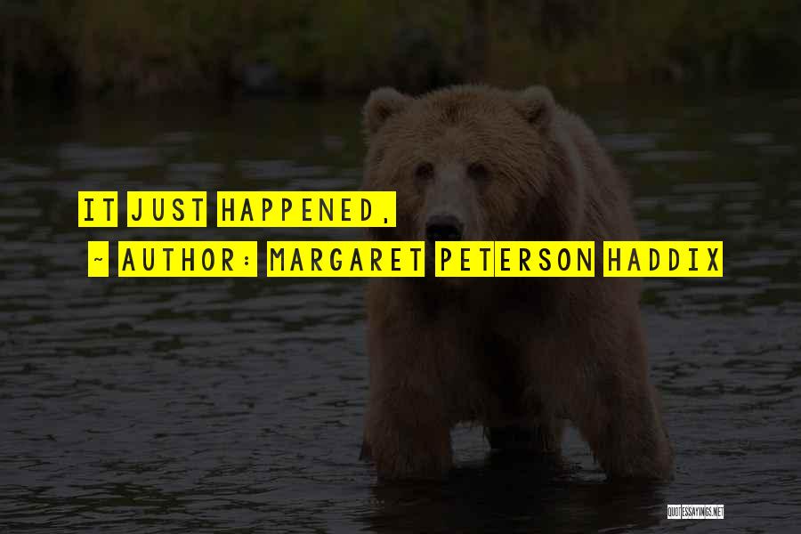 Margaret Peterson Haddix Quotes: It Just Happened,