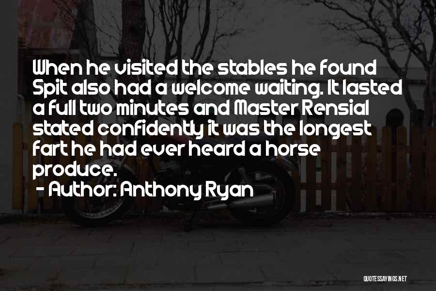 Anthony Ryan Quotes: When He Visited The Stables He Found Spit Also Had A Welcome Waiting. It Lasted A Full Two Minutes And