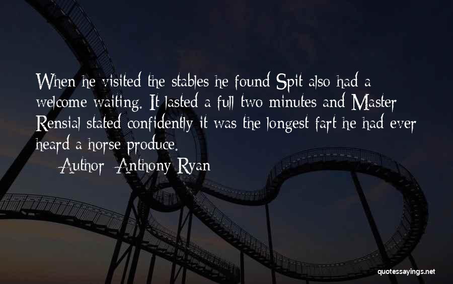 Anthony Ryan Quotes: When He Visited The Stables He Found Spit Also Had A Welcome Waiting. It Lasted A Full Two Minutes And