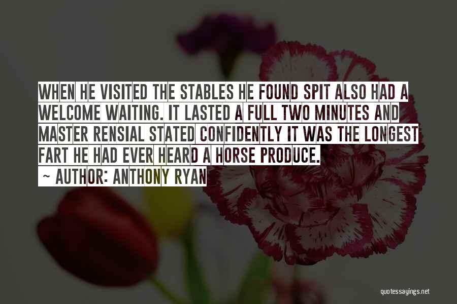Anthony Ryan Quotes: When He Visited The Stables He Found Spit Also Had A Welcome Waiting. It Lasted A Full Two Minutes And