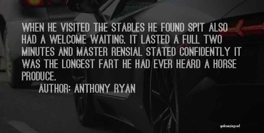 Anthony Ryan Quotes: When He Visited The Stables He Found Spit Also Had A Welcome Waiting. It Lasted A Full Two Minutes And