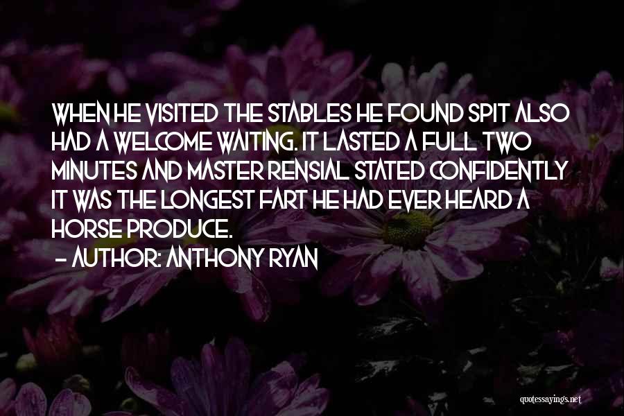 Anthony Ryan Quotes: When He Visited The Stables He Found Spit Also Had A Welcome Waiting. It Lasted A Full Two Minutes And