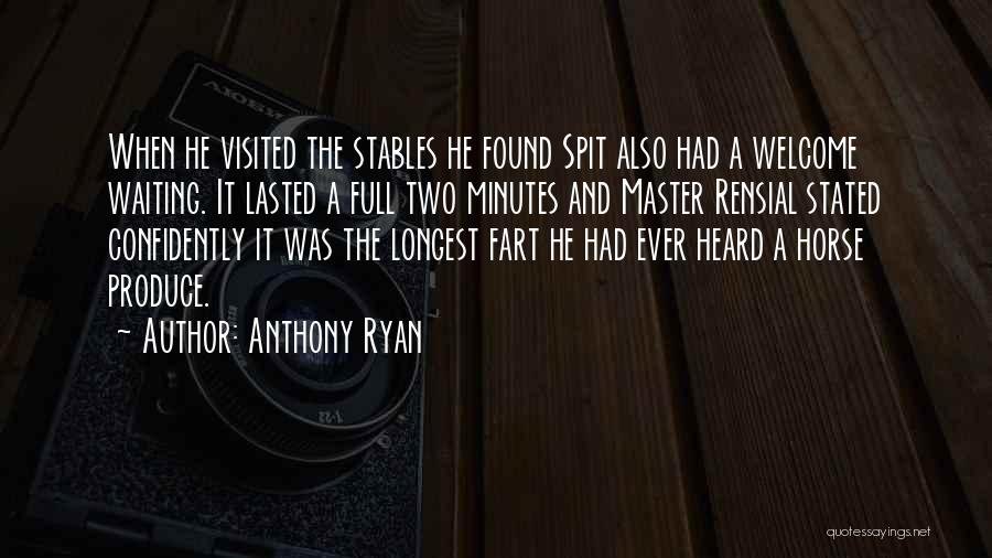Anthony Ryan Quotes: When He Visited The Stables He Found Spit Also Had A Welcome Waiting. It Lasted A Full Two Minutes And