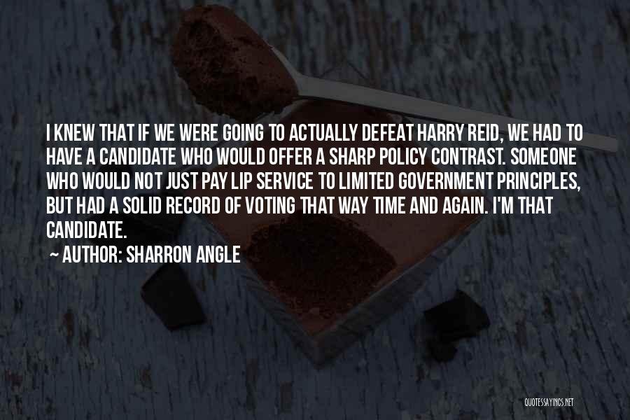 Sharron Angle Quotes: I Knew That If We Were Going To Actually Defeat Harry Reid, We Had To Have A Candidate Who Would