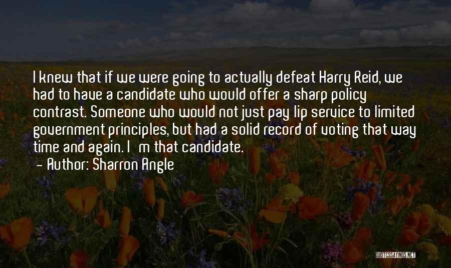 Sharron Angle Quotes: I Knew That If We Were Going To Actually Defeat Harry Reid, We Had To Have A Candidate Who Would