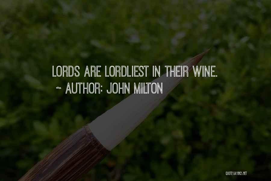 John Milton Quotes: Lords Are Lordliest In Their Wine.