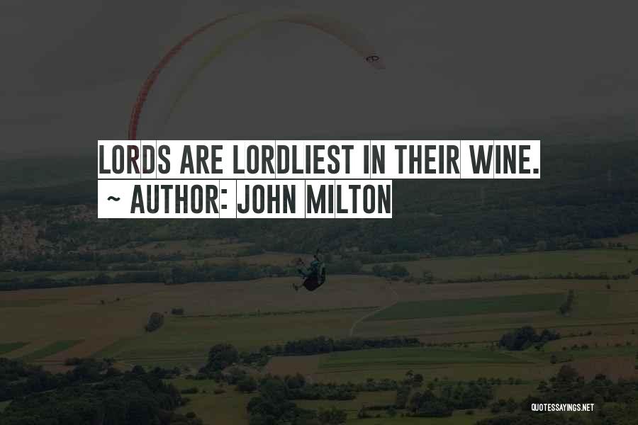 John Milton Quotes: Lords Are Lordliest In Their Wine.