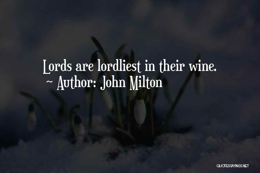 John Milton Quotes: Lords Are Lordliest In Their Wine.