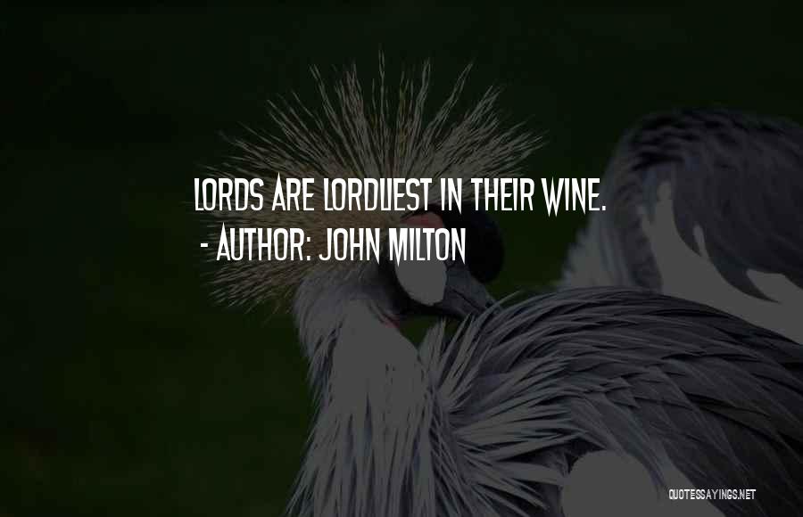 John Milton Quotes: Lords Are Lordliest In Their Wine.