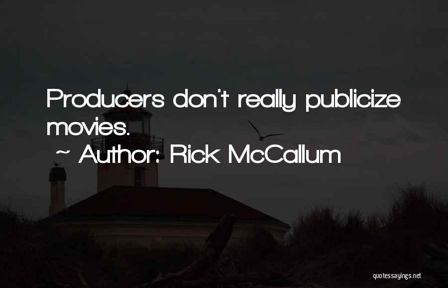 Rick McCallum Quotes: Producers Don't Really Publicize Movies.