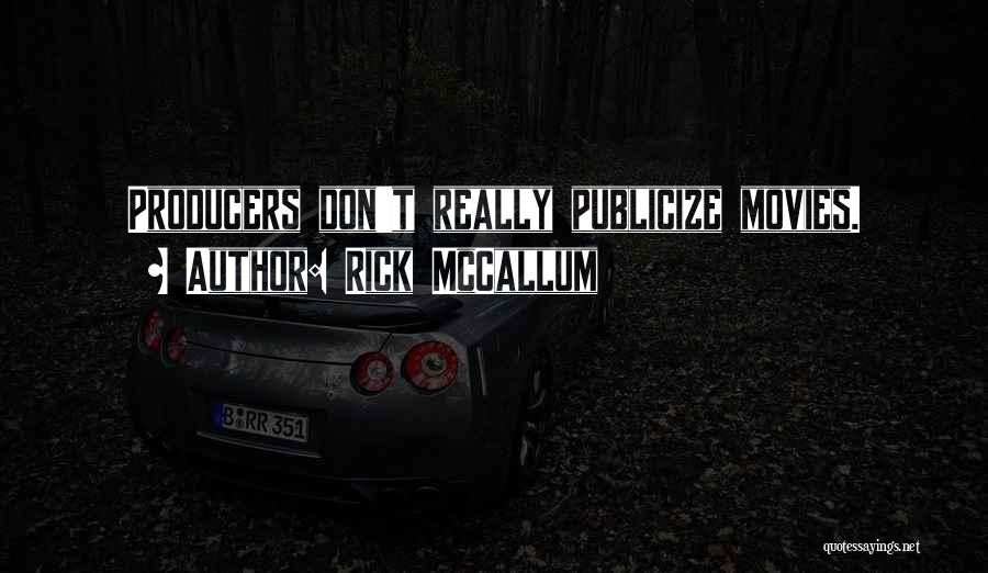 Rick McCallum Quotes: Producers Don't Really Publicize Movies.