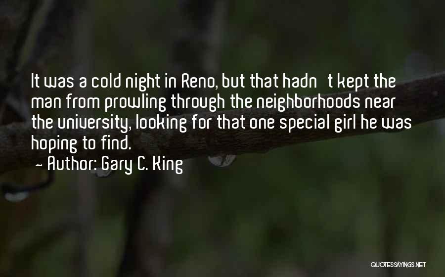 Gary C. King Quotes: It Was A Cold Night In Reno, But That Hadn't Kept The Man From Prowling Through The Neighborhoods Near The