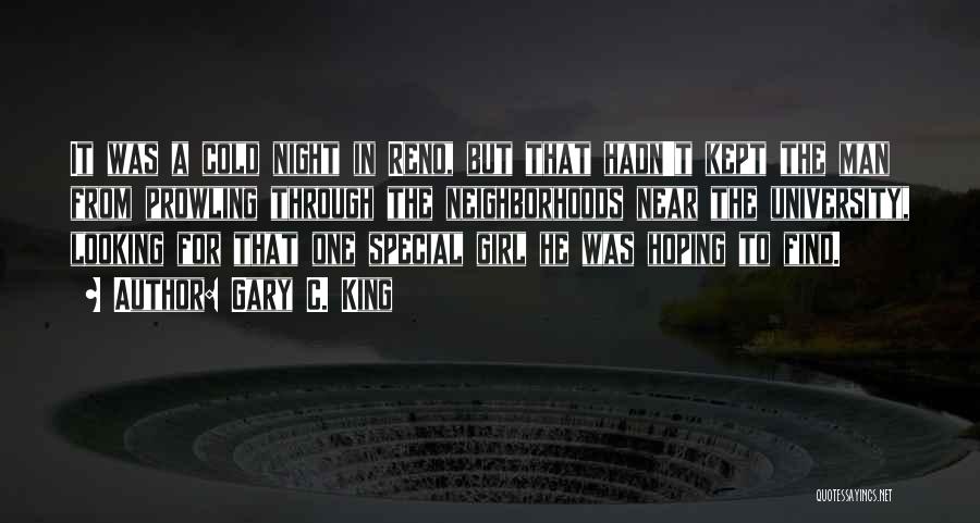 Gary C. King Quotes: It Was A Cold Night In Reno, But That Hadn't Kept The Man From Prowling Through The Neighborhoods Near The
