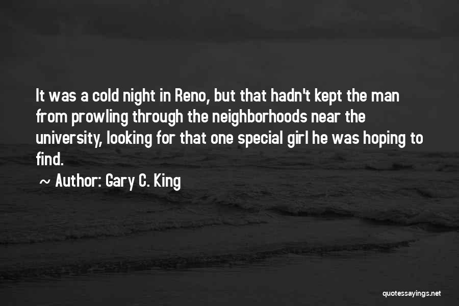 Gary C. King Quotes: It Was A Cold Night In Reno, But That Hadn't Kept The Man From Prowling Through The Neighborhoods Near The