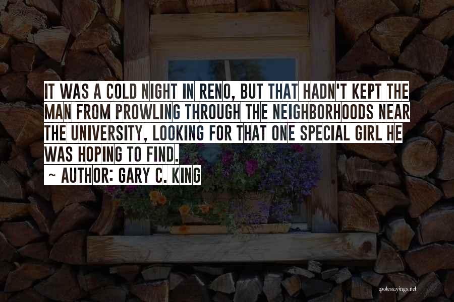 Gary C. King Quotes: It Was A Cold Night In Reno, But That Hadn't Kept The Man From Prowling Through The Neighborhoods Near The