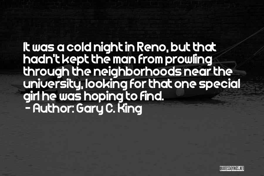 Gary C. King Quotes: It Was A Cold Night In Reno, But That Hadn't Kept The Man From Prowling Through The Neighborhoods Near The