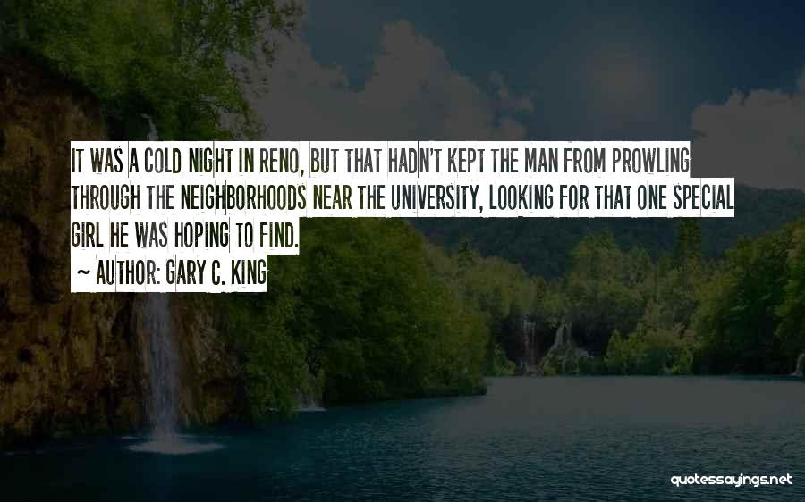 Gary C. King Quotes: It Was A Cold Night In Reno, But That Hadn't Kept The Man From Prowling Through The Neighborhoods Near The