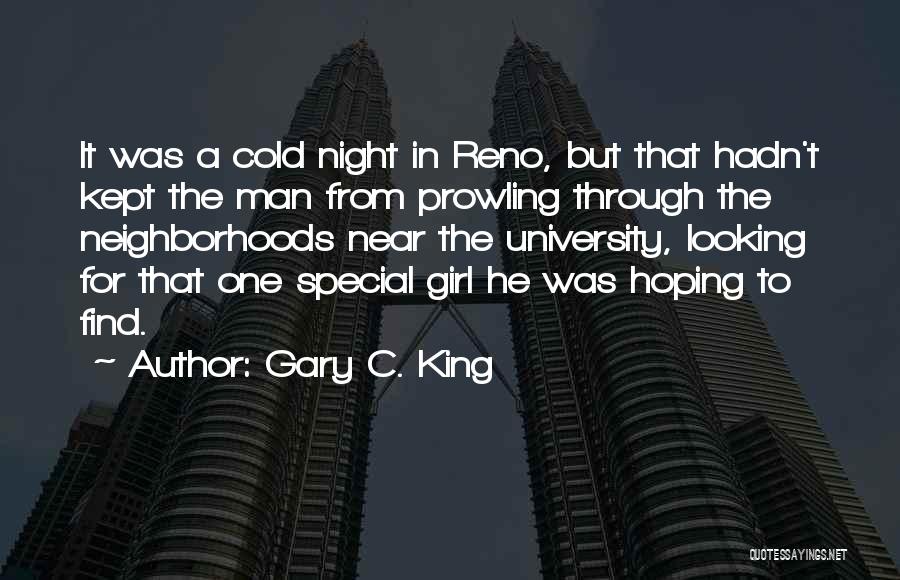 Gary C. King Quotes: It Was A Cold Night In Reno, But That Hadn't Kept The Man From Prowling Through The Neighborhoods Near The