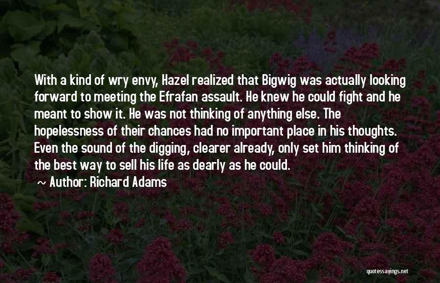 Richard Adams Quotes: With A Kind Of Wry Envy, Hazel Realized That Bigwig Was Actually Looking Forward To Meeting The Efrafan Assault. He