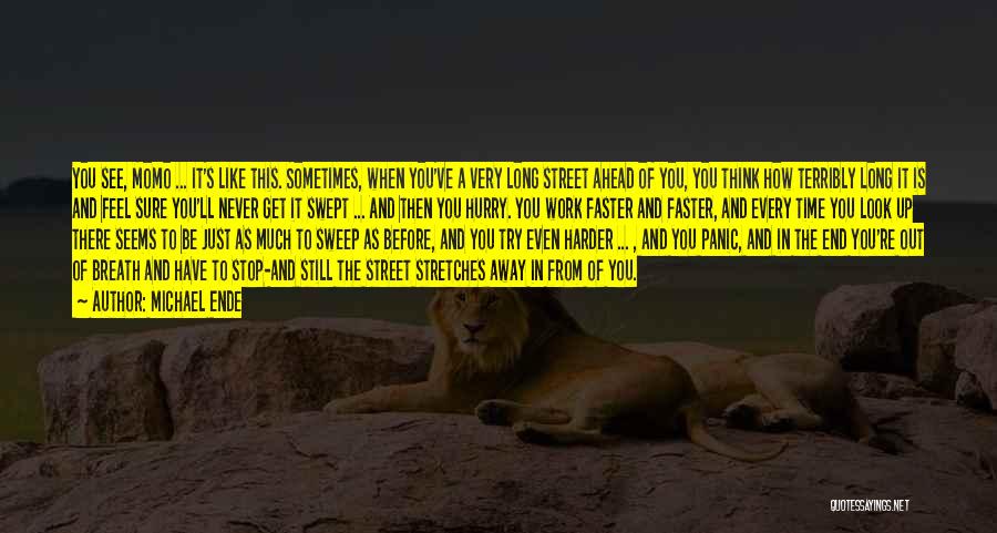 Michael Ende Quotes: You See, Momo ... It's Like This. Sometimes, When You've A Very Long Street Ahead Of You, You Think How