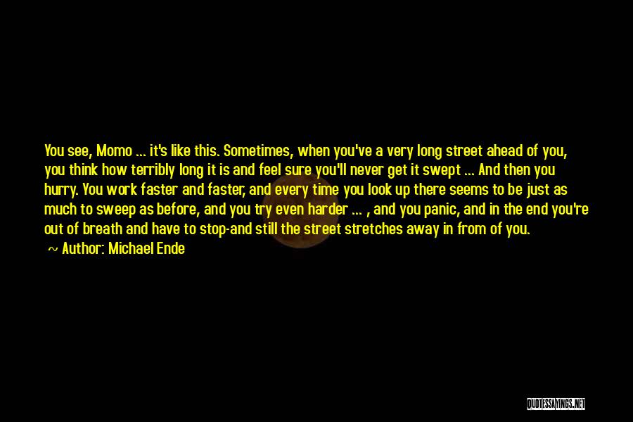 Michael Ende Quotes: You See, Momo ... It's Like This. Sometimes, When You've A Very Long Street Ahead Of You, You Think How