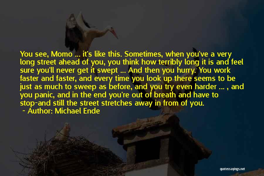 Michael Ende Quotes: You See, Momo ... It's Like This. Sometimes, When You've A Very Long Street Ahead Of You, You Think How