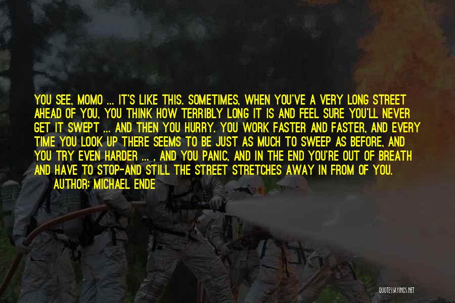 Michael Ende Quotes: You See, Momo ... It's Like This. Sometimes, When You've A Very Long Street Ahead Of You, You Think How