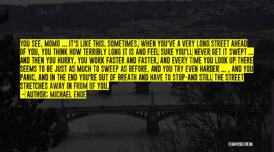 Michael Ende Quotes: You See, Momo ... It's Like This. Sometimes, When You've A Very Long Street Ahead Of You, You Think How