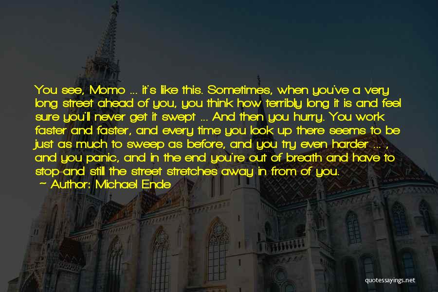 Michael Ende Quotes: You See, Momo ... It's Like This. Sometimes, When You've A Very Long Street Ahead Of You, You Think How