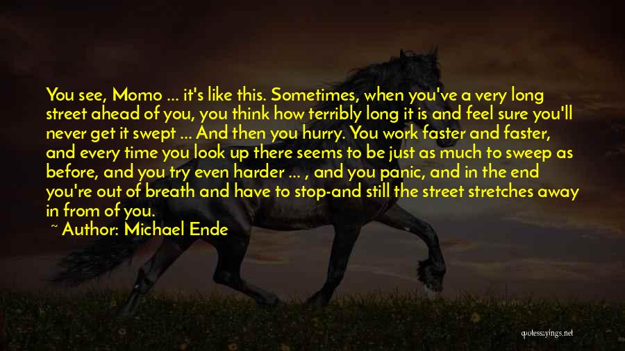 Michael Ende Quotes: You See, Momo ... It's Like This. Sometimes, When You've A Very Long Street Ahead Of You, You Think How
