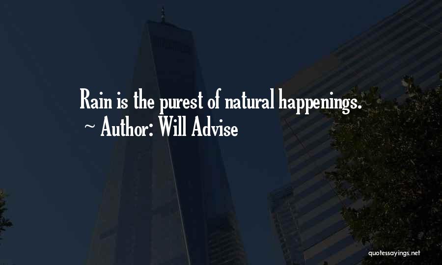 Will Advise Quotes: Rain Is The Purest Of Natural Happenings.