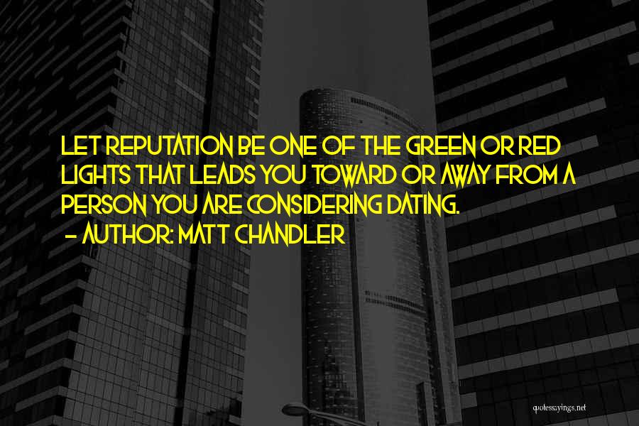 Matt Chandler Quotes: Let Reputation Be One Of The Green Or Red Lights That Leads You Toward Or Away From A Person You