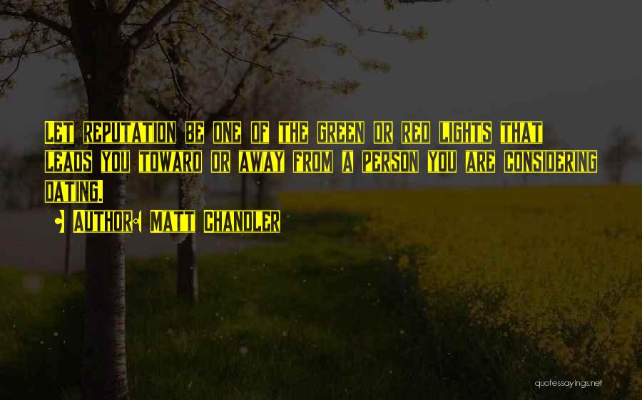 Matt Chandler Quotes: Let Reputation Be One Of The Green Or Red Lights That Leads You Toward Or Away From A Person You