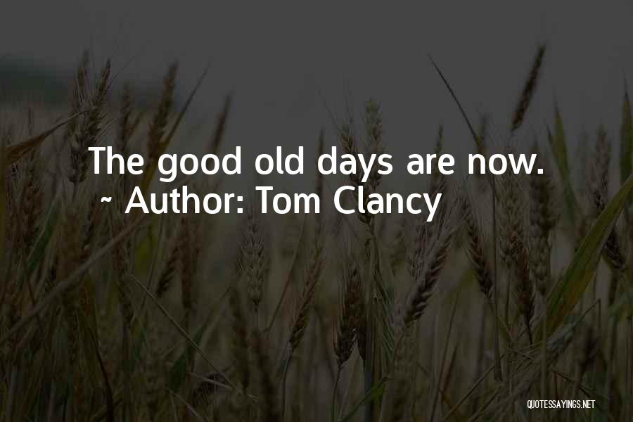 Tom Clancy Quotes: The Good Old Days Are Now.