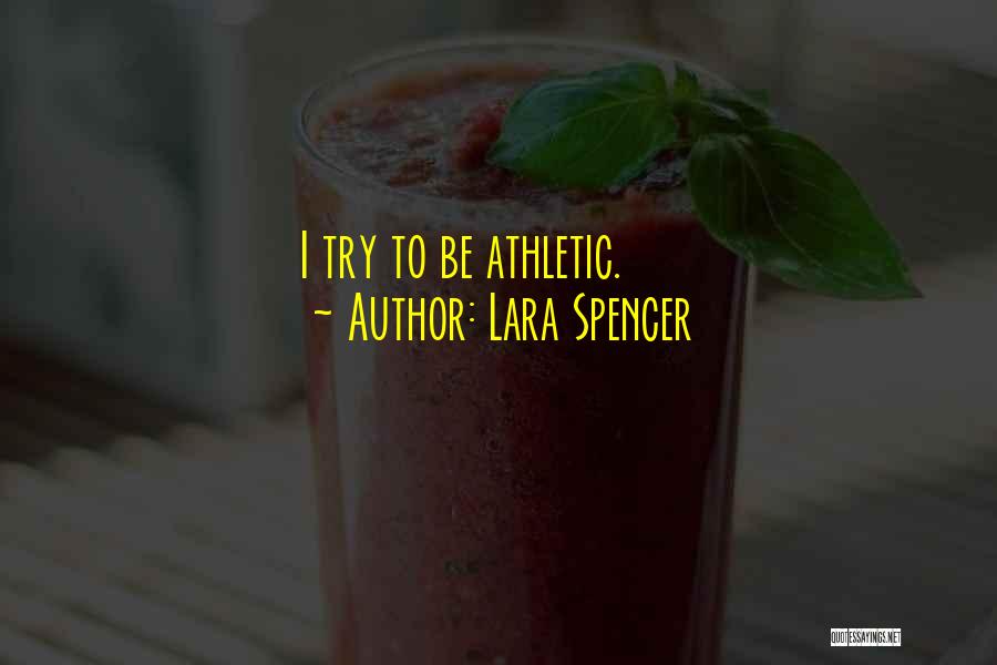 Lara Spencer Quotes: I Try To Be Athletic.