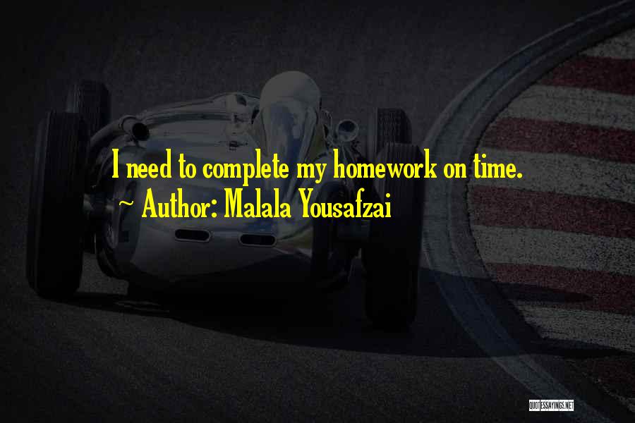 Malala Yousafzai Quotes: I Need To Complete My Homework On Time.
