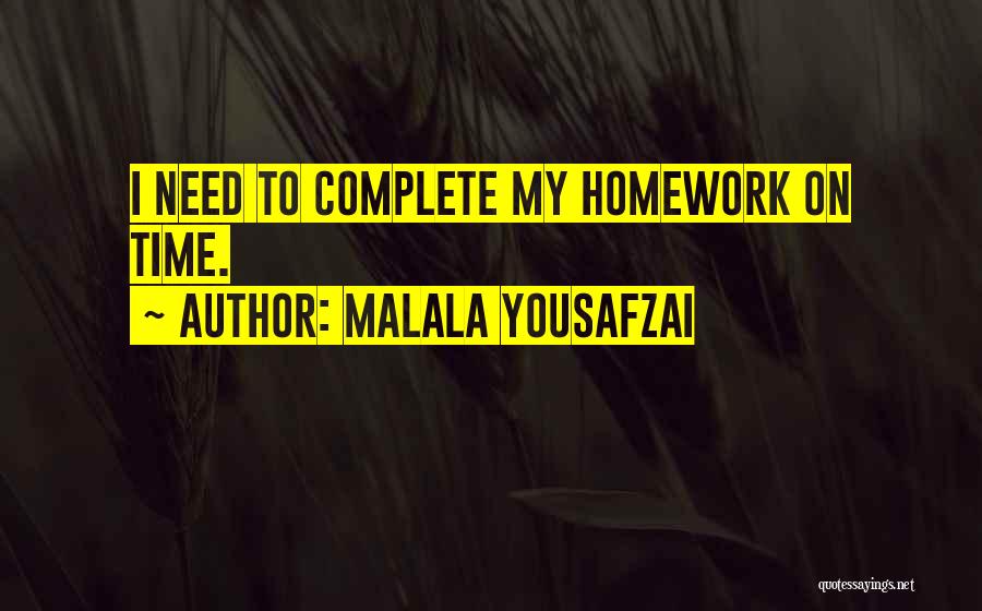 Malala Yousafzai Quotes: I Need To Complete My Homework On Time.