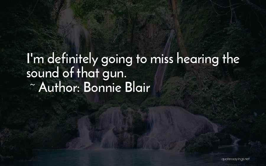 Bonnie Blair Quotes: I'm Definitely Going To Miss Hearing The Sound Of That Gun.