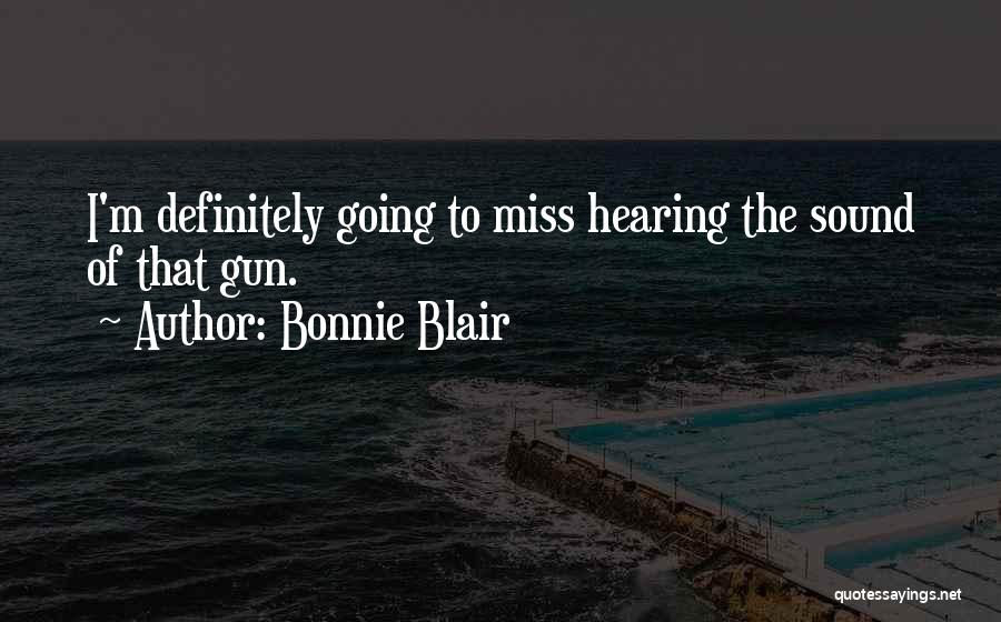 Bonnie Blair Quotes: I'm Definitely Going To Miss Hearing The Sound Of That Gun.