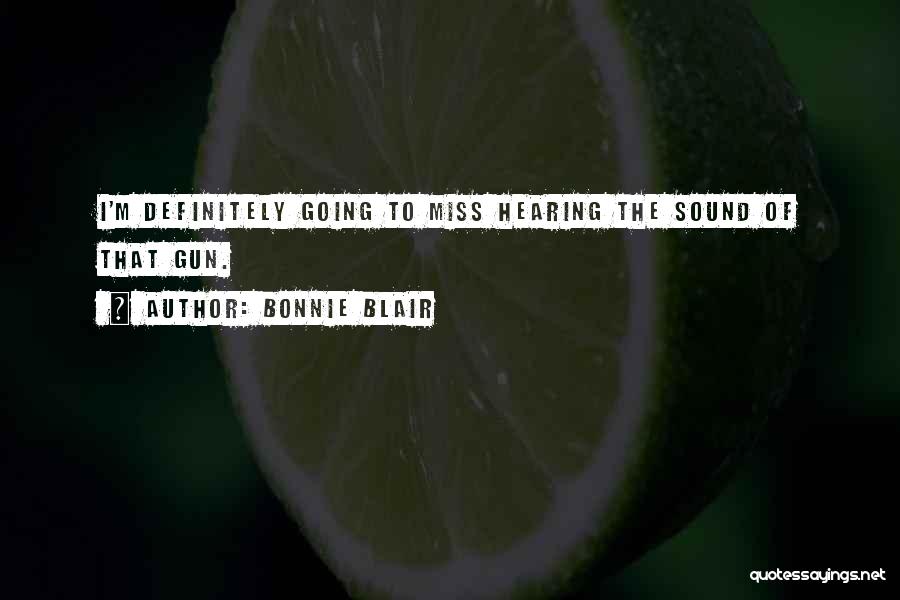 Bonnie Blair Quotes: I'm Definitely Going To Miss Hearing The Sound Of That Gun.