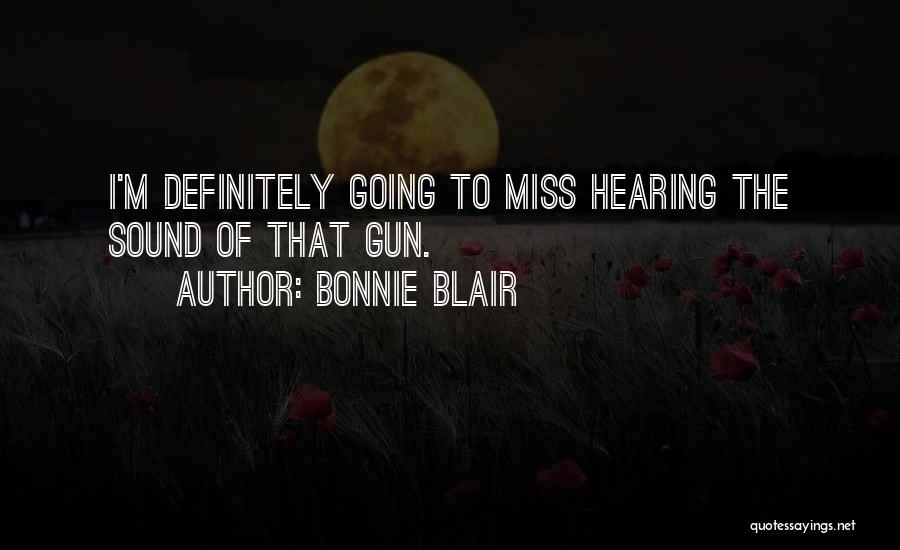 Bonnie Blair Quotes: I'm Definitely Going To Miss Hearing The Sound Of That Gun.