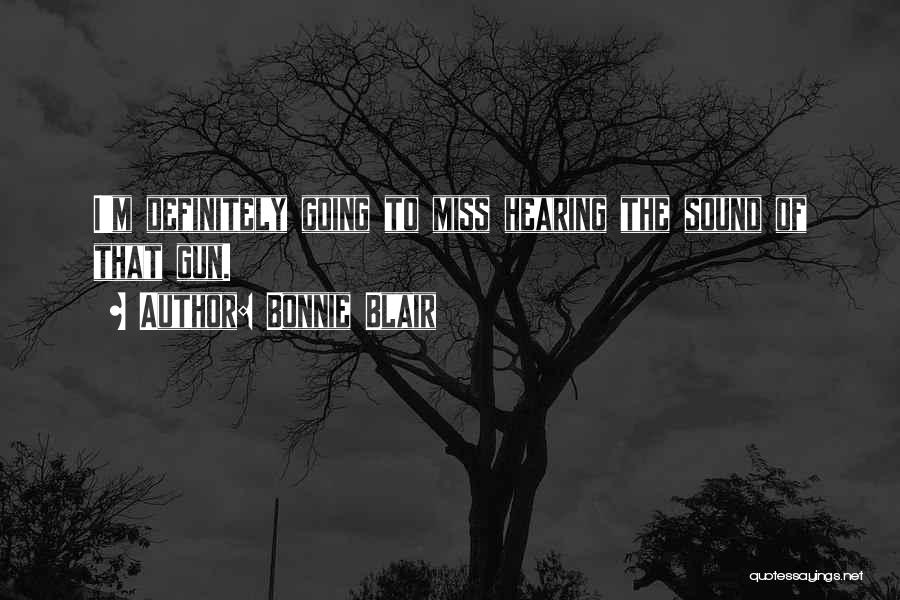 Bonnie Blair Quotes: I'm Definitely Going To Miss Hearing The Sound Of That Gun.