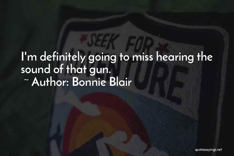 Bonnie Blair Quotes: I'm Definitely Going To Miss Hearing The Sound Of That Gun.