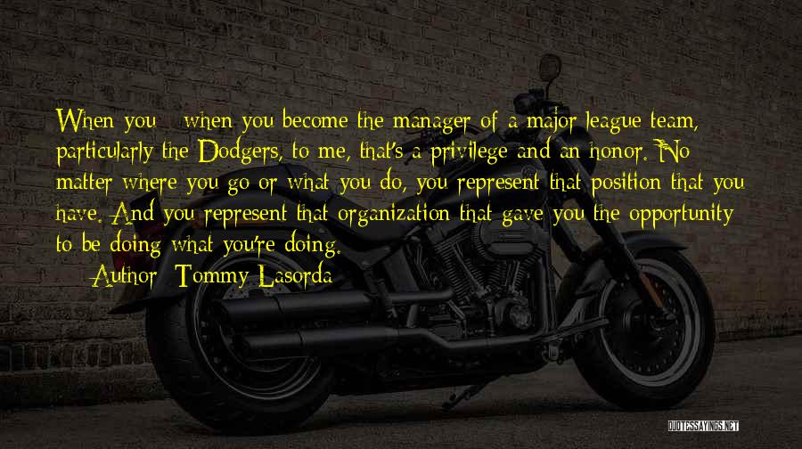 Tommy Lasorda Quotes: When You - When You Become The Manager Of A Major League Team, Particularly The Dodgers, To Me, That's A