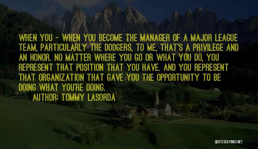 Tommy Lasorda Quotes: When You - When You Become The Manager Of A Major League Team, Particularly The Dodgers, To Me, That's A