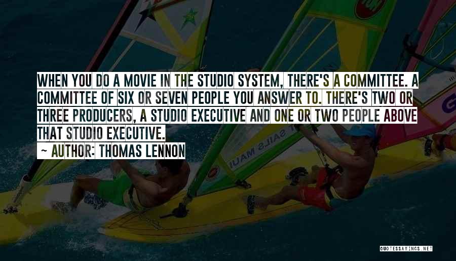 Thomas Lennon Quotes: When You Do A Movie In The Studio System, There's A Committee. A Committee Of Six Or Seven People You