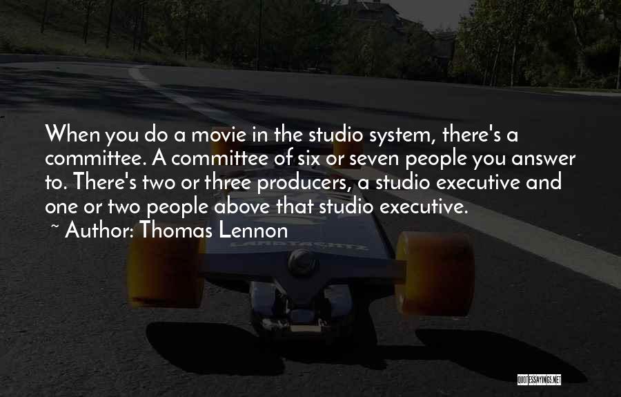 Thomas Lennon Quotes: When You Do A Movie In The Studio System, There's A Committee. A Committee Of Six Or Seven People You