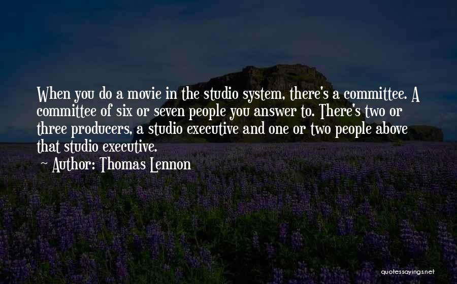 Thomas Lennon Quotes: When You Do A Movie In The Studio System, There's A Committee. A Committee Of Six Or Seven People You